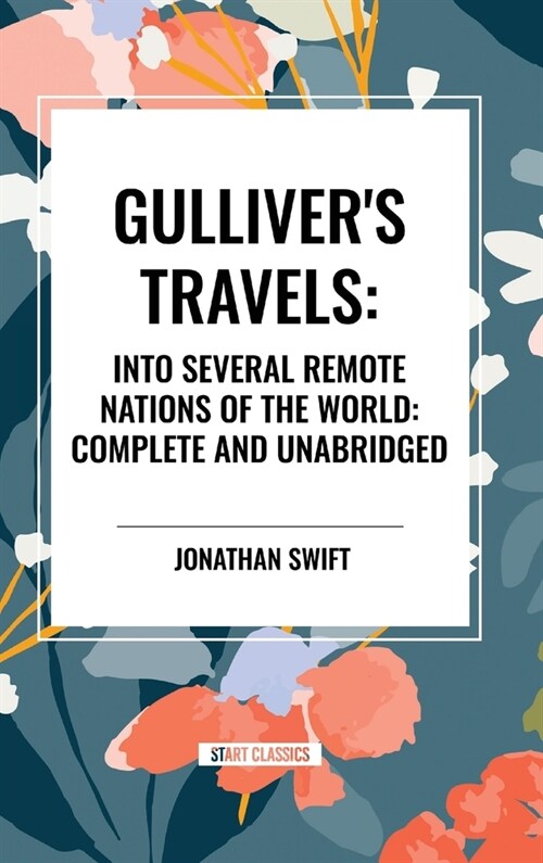 Gullivers Travels: Into Several Remote Nations of the World: Complete and Unabridged (Hardcover)
