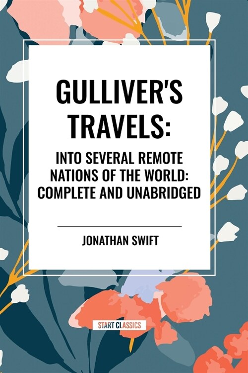 Gullivers Travels: Into Several Remote Nations of the World: Complete and Unabridged (Paperback)