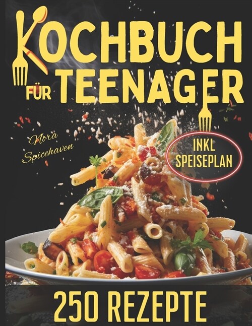 Kochbuch f? Teenager: Das gro? Buch f? Jungk?he und Anf?ger mit 250 schnellen. Einfache und leckere Rezepte (Paperback)