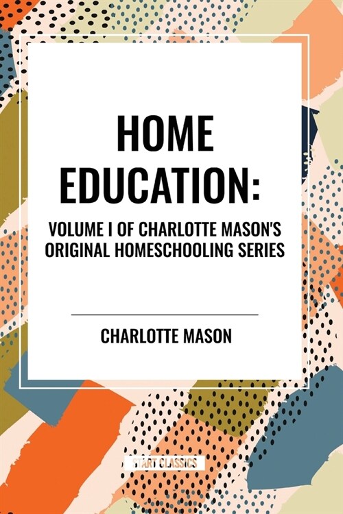 Home Education, of Charlotte Masons Homeschooling Series (Paperback)