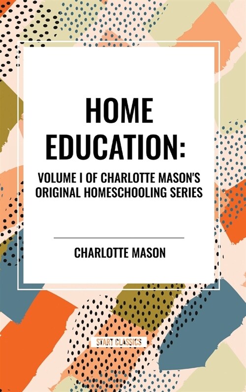 Home Education, of Charlotte Masons Original Homeschooling Series (Hardcover)