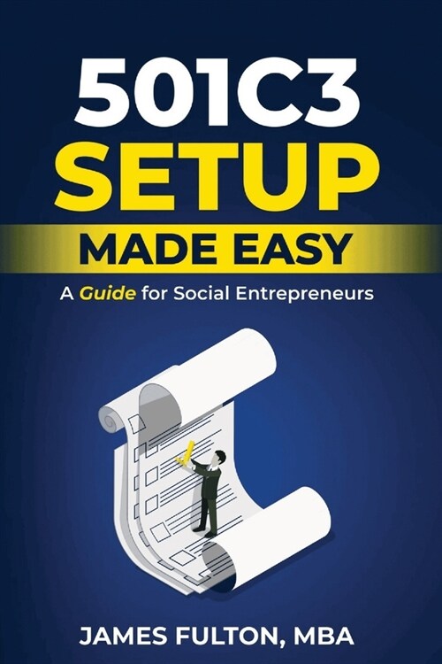 501c3 Setup Made Easy: A Guide for Social Entrepreneurs (Paperback)
