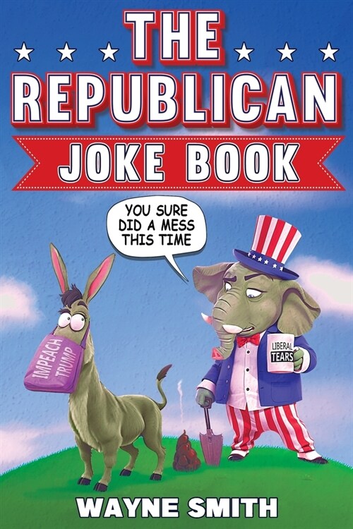 The Republican Joke Book: Fun Political Humor, Puns and Jokes For Republicans (Paperback)