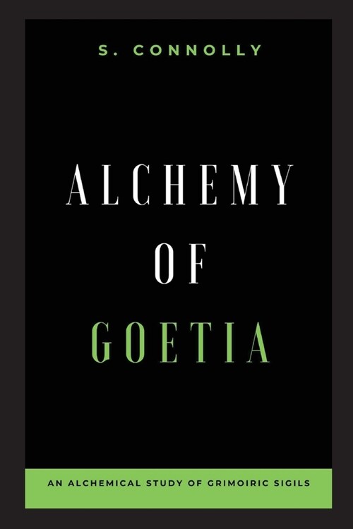 Alchemy of Goetia: An Alchemical Study of Grimoiric Sigils (Paperback)