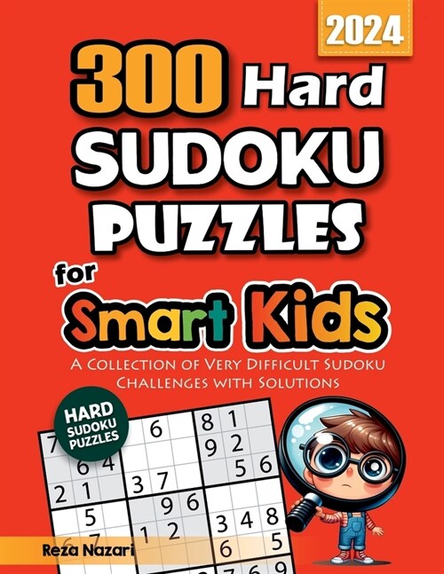300 Hard Sudoku Puzzles for Smart Kids: A Collection of Very Difficult Sudoku Challenges with Solutions (Paperback)