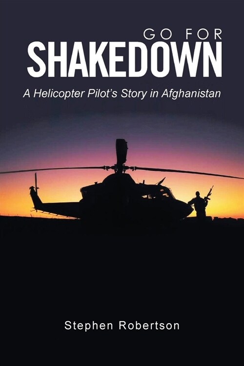 Go for Shakedown: A Helicopter Pilots Story in Afghanistan (Paperback)