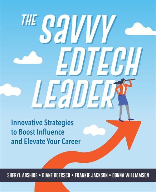 The Savvy Edtech Leader: New Strategies to Boost Influence and Elevate Your Career (Paperback)