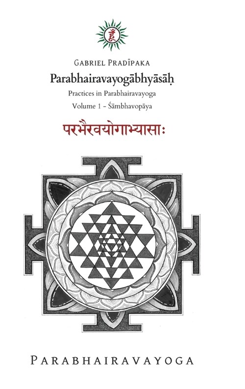 Parabhairavayogābhyāsāḥ: Practices in Parabhairavayoga - Volume 1 (Hardcover)