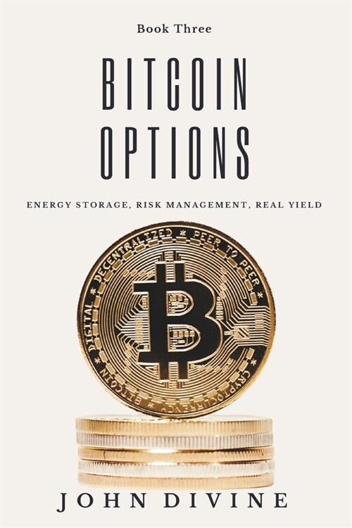 Bitcoin Options: Energy Storage, Risk Management, Real Yield (Paperback)