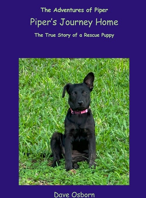Pipers Journey Home: The True Story of a Rescue Puppy (Hardcover)