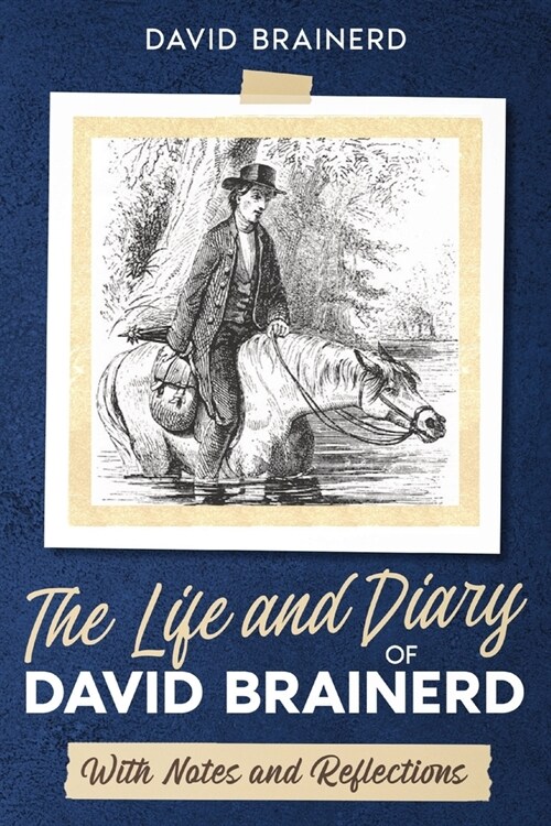 The Life and Diary of David Brainerd: With Notes and Reflections (Annotated) (Paperback)