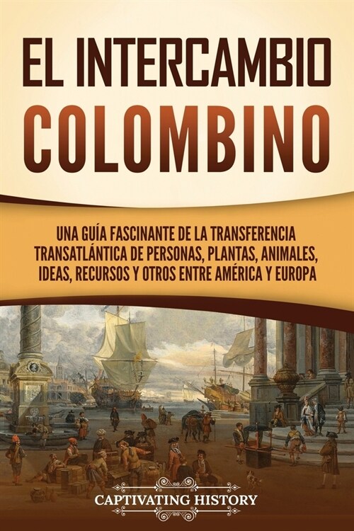 El intercambio colombino: Una gu? fascinante de la transferencia transatl?tica de personas, plantas, animales, ideas, recursos y otros entre A (Paperback)