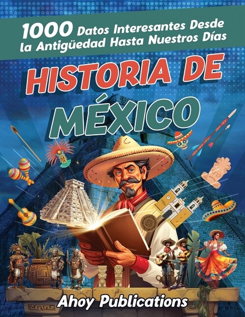 Historia de M?ico: 1000 datos interesantes desde la antig?dad hasta nuestros d?s (Paperback)