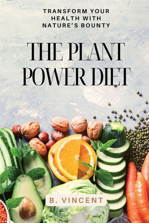 The Plant Power Diet: Transform Your Health with Natures Bounty (Paperback)