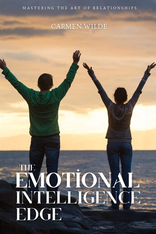 The Emotional Intelligence Edge: Mastering the Art of Relationships (Paperback)