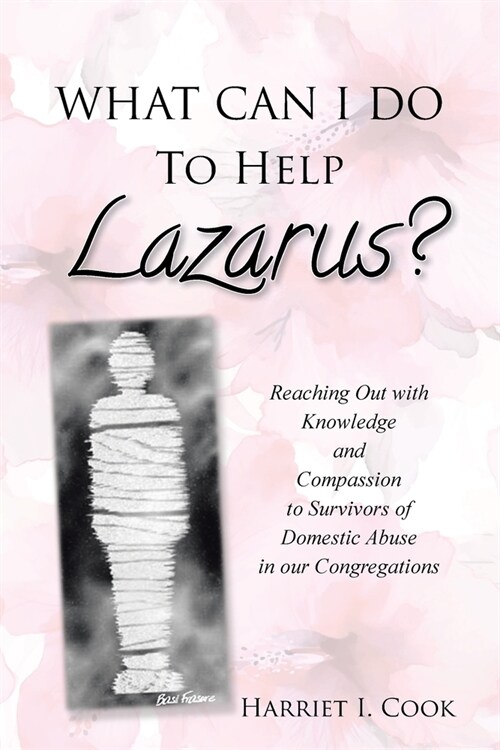 What Can I Do to Help Lazarus?: Reaching Out with Knowledge and Compassion to Survivors of Domestic Abuse in our Congregations (Paperback)