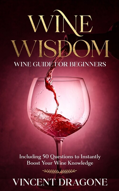 Wine Wisdom. Wine Guide For Beginners (Paperback)