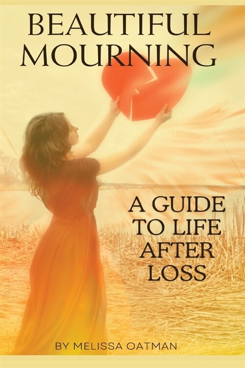 Beautiful Mourning: A Guide to Life After Loss (Paperback)