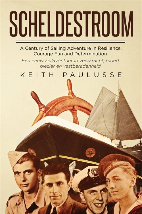 Scheldestroom: A Century of Sailing Adventure in Resilience, Courage, Fun and Determination (Paperback)