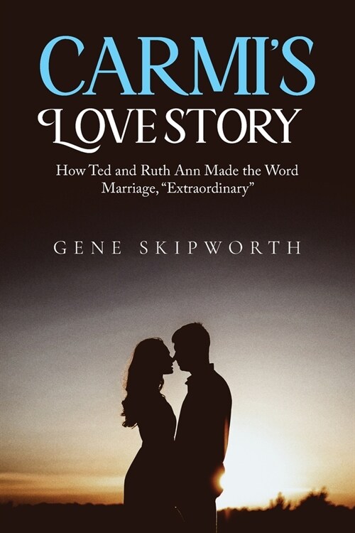 Carmis Love Story: How Ted and Ruth Ann Made the Word Marriage, Extraordinary (Paperback)