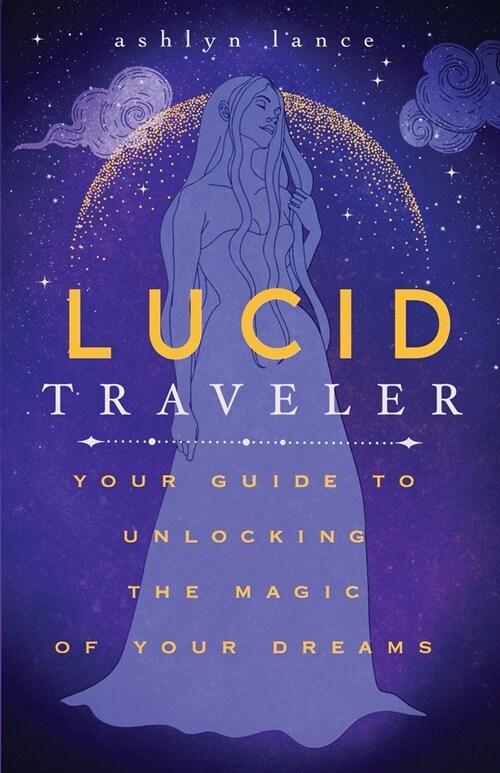 Lucid Traveler: Your Guide to Unlocking the Magic of Your Dreams (Paperback)