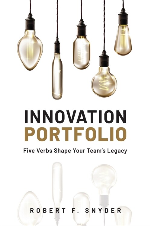 Innovation Portfolio: Five Verbs Shape Your Teams Legacy (Paperback)