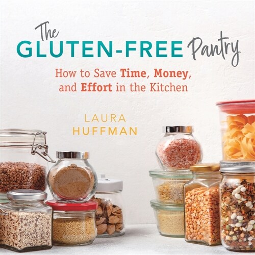 The Gluten-Free Pantry: How to Save Time, Money, and Effort in the Kitchen (Paperback)