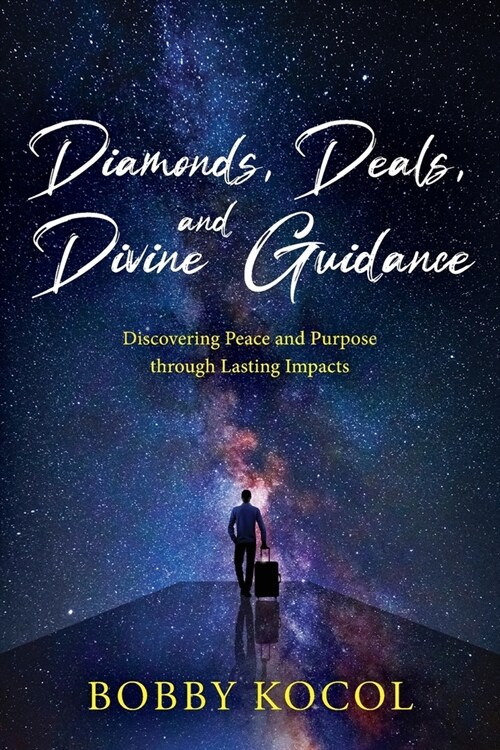 Diamonds, Deals, and Divine Guidance: Discovering Peace and Purpose through Lasting Impacts (Paperback)