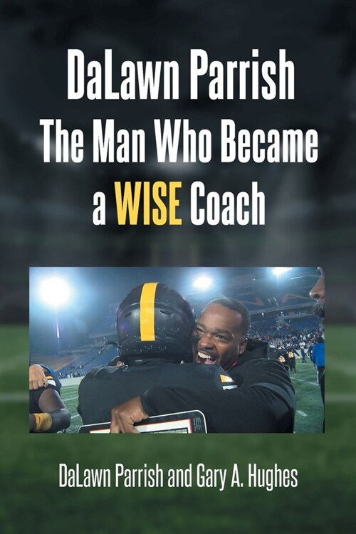 DaLawn Parrish The Man Who Became a WISE Coach (Paperback)
