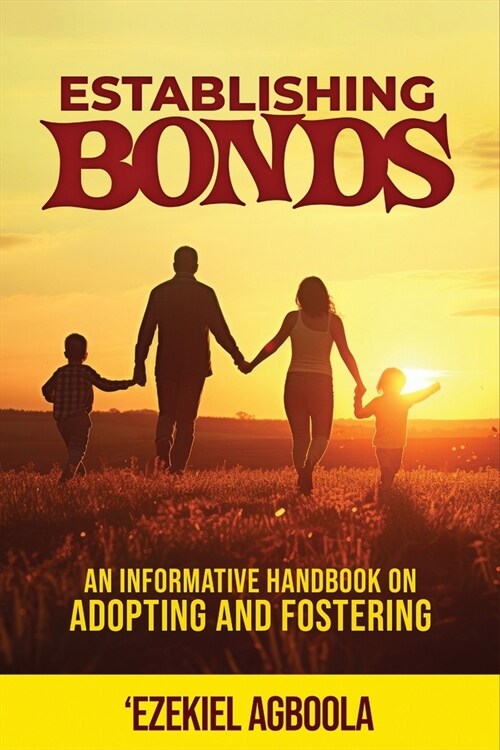 Establishing Bonds: An Informative Handbook on Adopting and Fostering (Paperback)