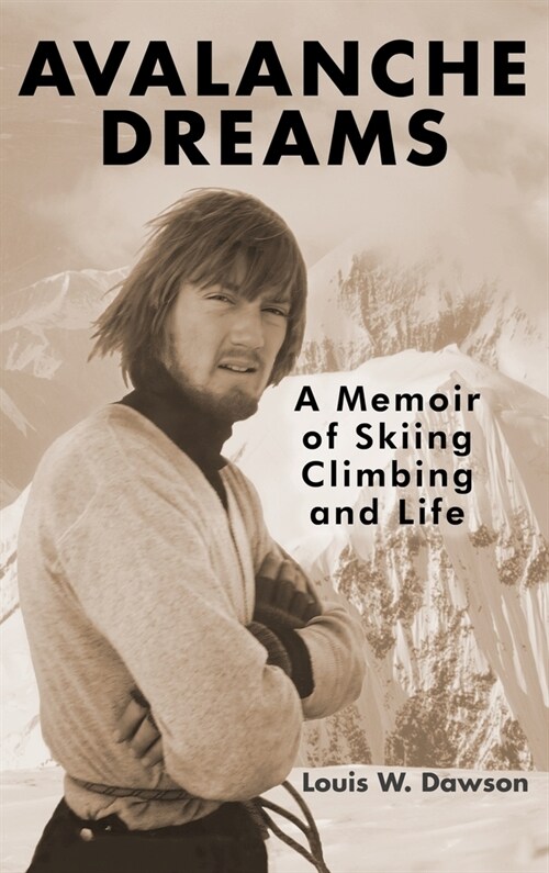 Avalanche Dreams: A Memoir of Skiing, Climbing, and Life (Hardcover)