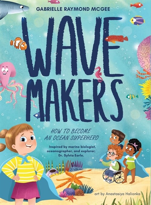 Wave Makers: How To Become An Ocean Superhero (Hardcover)