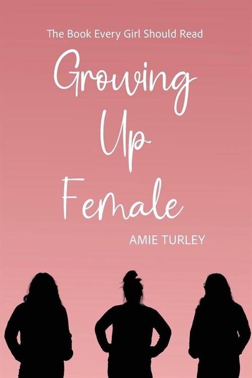 Growing Up Female: The Book Every Girl Should Read (Paperback)