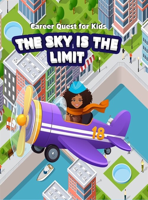 Career Quest for Kids: The Sky is the Limit: The Sky is the Limit: The Sky is the Limit: The Sky is the Limit (Hardcover)
