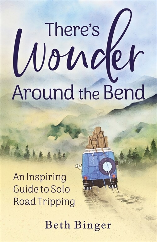 Theres Wonder Around the Bend: An Inspiring Guide to Solo Road Tripping (Paperback)