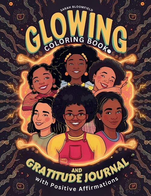 Glowing Coloring Book and Gratitude Journal with Positive Affirmations for Black Girl: for Black kids Ages 6-8, 8-12 to Boost Self Esteem, Self Love A (Paperback)