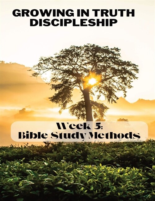 Growing in Truth Discipleship: Week 5: Bible Study Methods (Paperback)