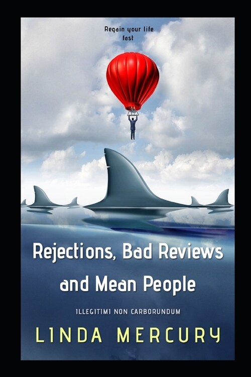 Rejections, Bad Reviews, and Mean People: Illegitimi non Carborundum (Paperback)