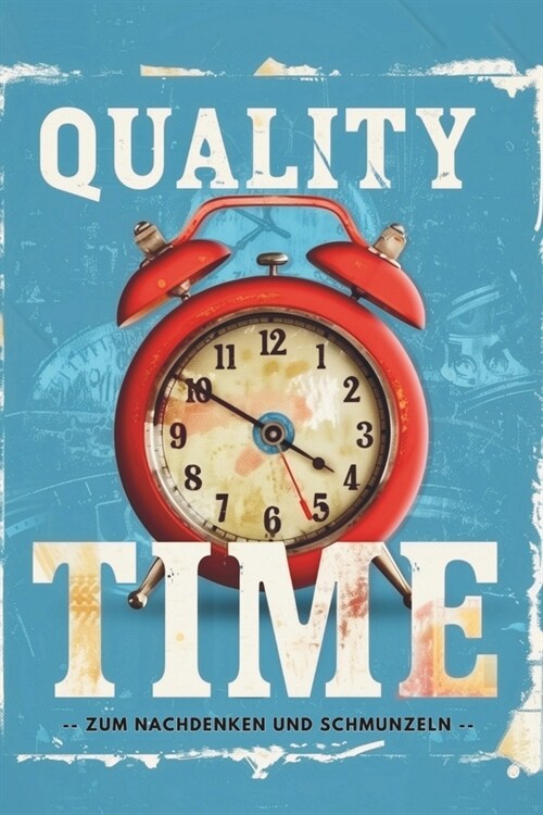 Quality Time: Zum Nachdenken und Schmunzeln, mit inspirierenden Einblicken und praktischen Tipps!: Ideale Geschenkidee f? diejenige (Paperback)