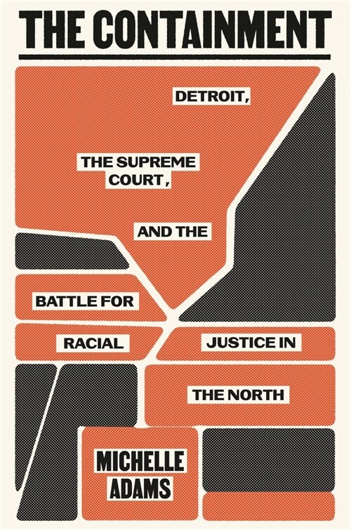 The Containment: Detroit, the Supreme Court, and the Battle for Racial Justice in the North (Hardcover)