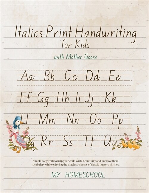 Italic Print Handwriting for Kids with Mother Goose: Simple copywork to help your child write beautifully and improve their vocabulary while enjoying (Paperback)