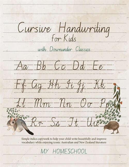 Cursive Handwriting for Kids with Downunder Classics: Simple italics copywork to help your child write beautifully and improve vocabulary while enjoyi (Paperback)