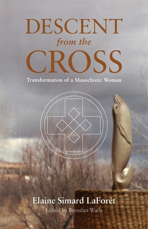 Descent from the Cross: Transformation of a Masochistic Woman (Paperback)