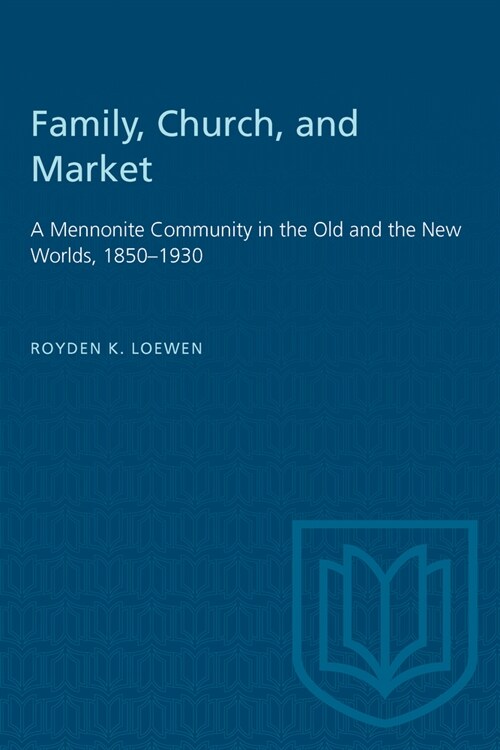 Family, Church, and Market: A Mennonite Community in the Old and the New Worlds, 1850-1930 (Paperback)