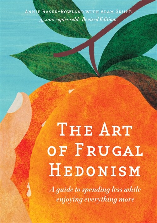 The Art of Frugal Hedonism, Revised Edition: A Guide to Spending Less While Enjoying Everything More (Paperback)