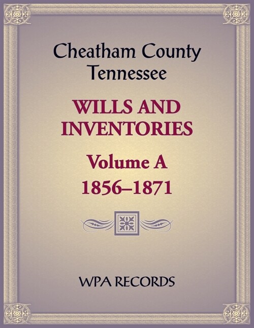 Cheatham County, Tennessee Wills and Inventories, Volume A, 1856-1871 (Paperback)