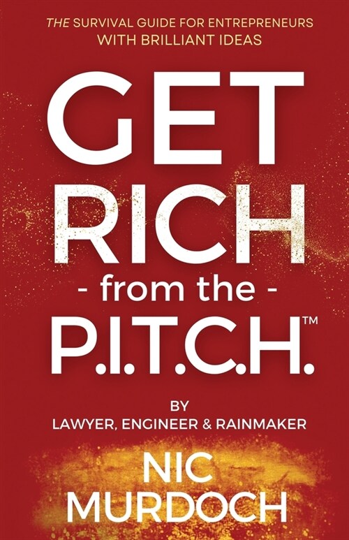 Get Rich from the Pitch: The Survival Guide for Entrepreneurs with Brilliant Ideas (Paperback)