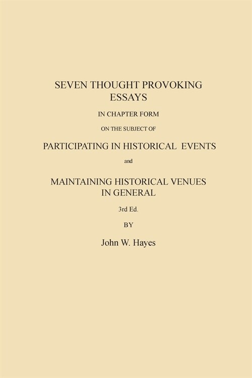 Seven Thought Provoking Essays In Chapter Form on the subject of Participating in Historical Events and Maintaining Historical Venues in General (Paperback, 3)