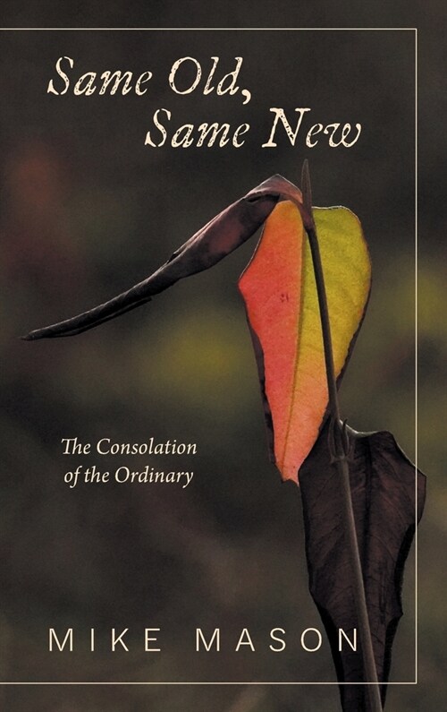 Same Old, Same New: The Consolation of the Ordinary (Hardcover)