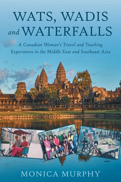 Wats, Wadis and Waterfalls: A Canadian Womans Travel and Teaching Experiences in the Middle East and Southeast Asia (Paperback)